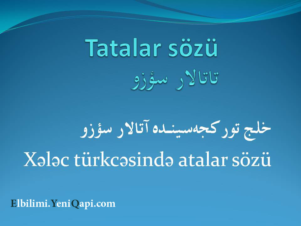 Atalar sözü / Tatalar sözü / Xələc türkcəsində
